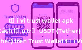 tải ví trust wallet apk android Cách lưu trữ USDT (Tether) trên Trust Wallet tại Việt Nam