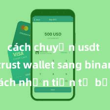 cách chuyển usdt từ ví trust wallet sang binance Cách nhận tiền từ bạn bè qua Trust Wallet